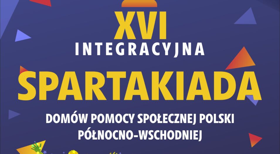 XVI INTEGRACYJNA SPARTAKIADA DOMÓW POMOCY SPOŁECZNEJ